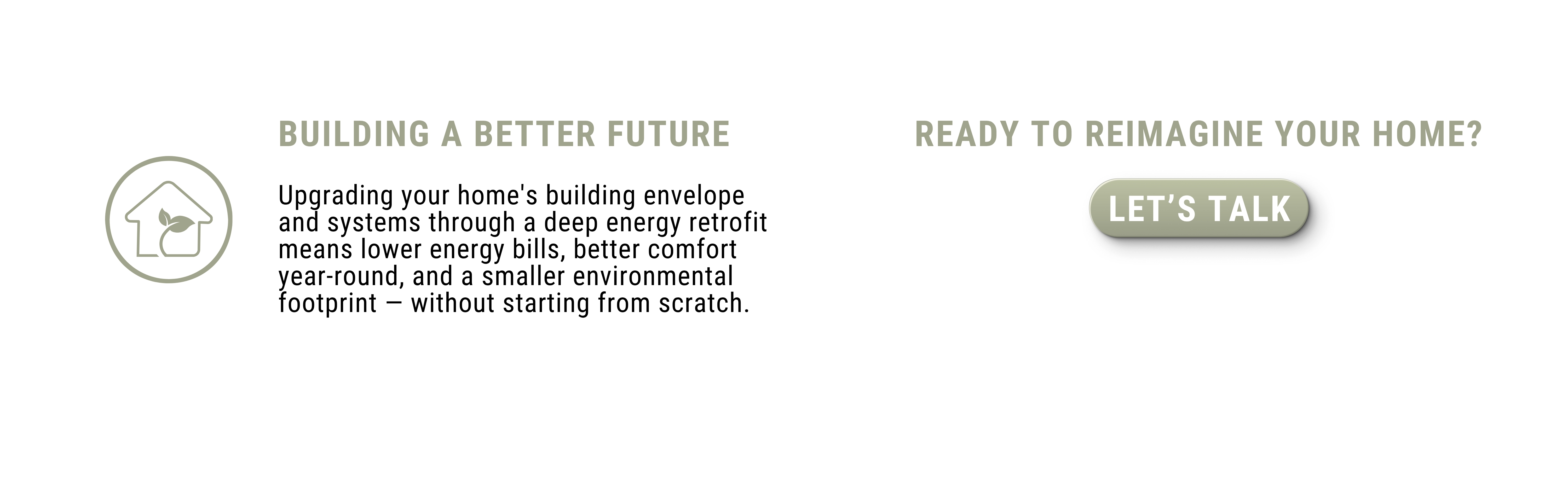 Left: house-with-leaf icon and the headline 'BUILDING A BETTER FUTURE' with energy retrofit message; right: green rounded 'LET’S TALK' CTA.