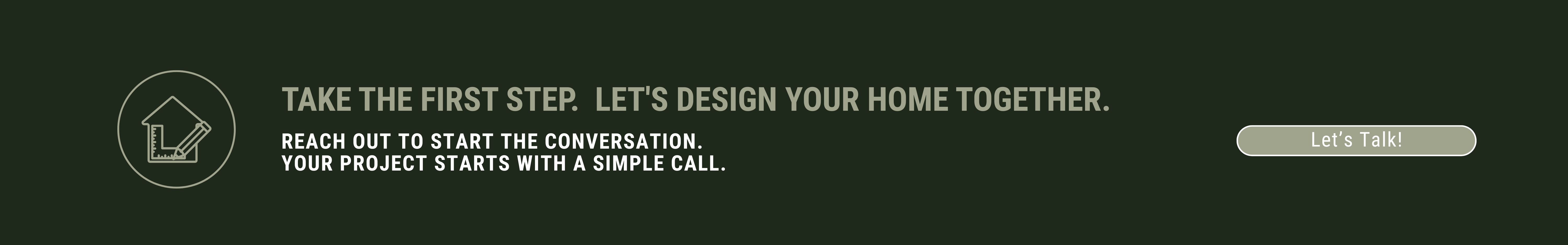 Hero banner with a house-and-ruler logo on the left, bold headline: “Take the first step. Let’s design your home together,” and a right-aligned “Let’s Talk!” button.